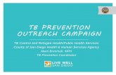 TB PREVENTION OUTREACH CAMPAIGNtbpen.pbworks.com/w/file/fetch/120235680/San Diego Marti Brentnal… · TB PREVENTION OUTREACH CAMPAIGN TB Control and Refugee Health/Public Health