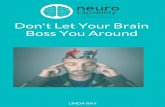 Don't Let Your Brain Boss You Around · 2018-03-23 · Don't Let Your Brain Boss You Around Most people carry their brain around in their head with little thought. Yet it is the organ
