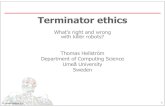 Terminator ethics - umu.sepeople.cs.umu.se/thomash/reports/Terminator ethics DRAFT.pdfAsimov’s three robot laws 1. A robot may not injure a human being, or, through inaction, allow