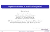 Higher Derivatives in Matlab Using MAD EuroAd Workshop... · Requests for higher derivatives of order 2 to 4 for uncertainty analysis and robust optimisation. Could implement a Taylor