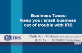 Business Taxes: Keep your small business out of trouble ... · Business Taxes: Keep your small business out of trouble with IRS 2020 Ruth Ann Michnay CPA, MBT, EA, USTCP ... •Avoid