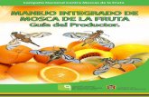 MANEJO INTEGRADO DE MOSCA DE LA FRUTA · 2020-05-31 · Campaña Nacional Contra Moscas de la Fruta Ciclo biológico y hábitos de la mosca de la fruta. a) Inicia cuando las hembras