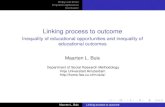 Linking process to outcome - Inequality of educational ... · Two types of educational inequality The difference between high and low status children in I probabilities of passing