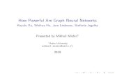 How Powerful Are Graph Neural Networks - Aaltofalconr1/RecentAdvances2019...Graph Convolutional Neural Networks: I Representation learning paradigmcan be extended to graphs I Can e