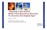 Staying in the Game: What Your Business Must Do To Survive the … · 2017-05-30 · "Staying in the Game: What Your Business Must Do To Survive the Digital Age" August 1, 2007 Presented