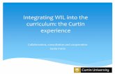 Integrating WIL into the curriculum: the Curtin experience...Patrick CJ, Peach D, and Pocknee C. (2008) The Work Integrated Learning [WIL] Report: A National Scoping Study, ATLC, QUT
