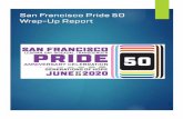 San Francisco Pride 50 Wrap -Up Report · SF PRIDE 50 LIVESTREAM u Having pivoted on April 14 from the planned, in- person Parade and Celebration to an Online Celebration, SF Pride