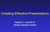 Creating Effective Presentations … · Creating Effective Presentations Robert C. Lowe M.D. Boston Medical Center. Giving a talk is easy. Giving a talk is easy. • Pack information