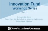 Innovation Fund€¦ · Innovation Fund Workshop Series Part I Shorouq Almallah-Director Richard M. and Helen DeVos Center for Entrepreneurship & Innovation Seidman College of Business