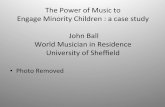 The Power of Music to Engage Minority Children : a case .../file/The_power_of... · World Musician in Residence University of Sheﬃeld • Photo Removed Fir Vale School Sheﬃeld