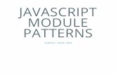 JAVASCRIPT MODULE PATTERNS · JAVASCRIPT MODULES The JavaScript language doesn't have classes, but we can emulate what classes can do with modules A module helps encapsulate data
