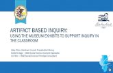 ARTIFACT BASED INQUIRY - Illinois Social Science in Action...ARTIFACT BASED INQUIRY: USING THE MUSEUM EXHIBITS TO SUPPORT INQUIRY IN THE CLASSROOM Abby Cline - Abraham Lincoln Presidential