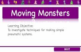 Moving Monsters · Moving Monsters Learning Objective: To investigate techniques for making simple pneumatic systems. NEXT