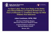 An Open Label, Three Arm Study of the Safety and Clinical ...€¦ · and Clinical Efficacy of Topical Wound Care vs. ... Diabetic Foot Infections Adam Landsman, DPM, PhD Division