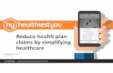 Reduce health plan claims by simplifying healthcare€¦ · EMPLOYER PLAN SNAPSHOTOLD PLAN NEW PLAN 9% SAVINGS 44.4% HY UTILIZATIONRATE $214,000 Saved ... START WITH HEALTHIESTYOU!