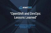 OpenShift and DevOps: Lessons Learned€¦ · Lessons Learned • Rethinking release planning (fine granular releases vs. big bang milestones) • Short feedback cycles vs. customer
