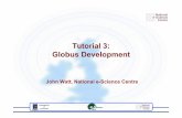 Tutorial 3: Globus DevelopmentTutorials Timetable 10 Fri 11am Assignment Demos all 10 Tue 12pm Example Systems (L) R.S. 8 Fri 11am OGSA-DAI (L) O.A. 7 Fri 11am Q & A Session all