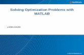 Solving Optimization Problems with MATLAB · 93 Global Optimization Toolbox Solvers GlobalSearch, MultiStart – Well suited for smooth objective and constraints – Return the location