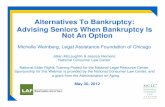 Alternatives To Bankruptcy: Advising Seniors When ... · 5/30/2012  · Don’t think that Chapter 7 is your only tool A Chapter 13 bankruptcy requires regular income, but not necessarily