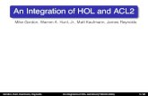[-4mm] An Integration of HOL and ACL2pete/fmcad06/.../Session2-Hunt.pdf · ACL2: programming language or logic? (EQUAL (* (* XY)Z)(* X(* Y Z))) [ASSOCIATIVITY-OF-*from ACL2 ﬁle