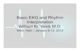 Haiti-Basic EKG and Rhythm Interpretation...Basic EKG and Rhythm Interpretation William M. Vosik M.D. Milot, Haiti – January 8-12, 2012 Objectives: 1. Describe the basic conduction