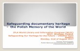 Safeguarding documentary heritage - the Polish Memory of ... · 8/21/2017  · WLIC 2017, Wrocław, Poland. Safeguarding Our Heritage for the Future – UNESCO Open Session 21st of