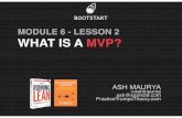 MODULE 6 - LESSON 2 WHAT IS A MVP? 6/module-6...MEASURE LEARN BUILD Customer Interviews Demos Teaser Pages Smoke Tests Release 1.0 Concierge MVP Wizard of Oz MVP An MVP is the smallest
