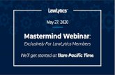 Mastermind Webinar€¦ · Mastermind Webinar: Exclusively For LawLytics Members We’ll get started at 11am Paciﬁc Time. May 27, 2020