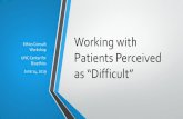 Working with Patients Perceived as “Difficult”...There’s nothing like a difficult patient to show us ourselves. William Carlos Williams, The Doctor Stories, compiled by Robert