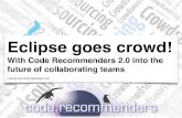 With Code Recommenders 2.0 into the Text future of ...€¦ · Text Eclipse goes crowd! With Code Recommenders 2.0 into the future of collaborating teams marcel.bruch@codetrails.com