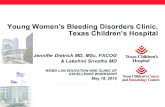Young Women’s Bleeding Disorders Clinic Texas Children’s Hospita€¦ · Texas Children’s Hospita Jennifer Dietrich MD, MSc, FACOG & Lakshmi Srivaths MD WGBD LAN EDUCATION AND