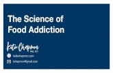 The Science of Food Addiction · 2020-05-22 · Food Addiction Proposed in 1956 by Randolph. Introduced to describe patterns of speciﬁc eating behaviors and excessive consumption