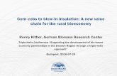Corn cobs to blow-in insulation: A new value chain for the rural … · 2018-02-28 · Ronny Kittler, German Biomass Research Center Triple-Helix Conference “Supporting the development