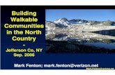 Building Walkable Communities in the North Country · 10/2/2011  · Mark.Fenton@verizon.net Walkable Community Workshop agenda: • Vision. Your wish for this area 10 years from