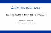 Earning Results Briefing for FY2018 · In FY2019, we forecast a decrease inrevenue and increase in profit attributable to owners of parent ... Launching three new satellites targeting