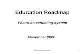 Focus on schooling system November 2008 · Roadmap process Phase 1 Diagnose the status of the Education schooling system Phase 2 Identify reasons for the current education outcomes