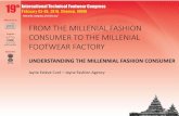 FROM THE MILLENIAL FASHION CONSUMER TO THE MILLENIAL ... · from the millenial fashion consumer to the millenial footwear factory. jayne estèvecuré – jayne fashion agency. understanding