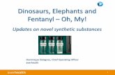 Dinosaurs, Elephants and Fentanyl Oh, My! · 2018-03-05 · Dinosaurs, Elephants and Fentanyl –Oh, My! Updates on novel synthetic substances. 222 Fentanyl used in Surgery . 333