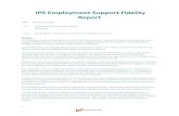 IPS Employment Support Fidelity Report...2 115 - 125 Exemplary Fidelity 100 - 114 Good Fidelity 74 - 99 Fair Fidelity 73 and below Not IPS Employment Support This report has been written
