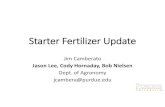 Starter Fertilizer Update - IndianaCCA · Starter Fertilizer Update Jim Camberato Jason Lee, Cody Hornaday, Bob Nielsen Dept. of Agronomy jcambera@purdue.edu