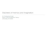 Disorders of memory and imagination · Disorders of memory and imagination Dr Christopher Butler Senior Clinical Research Fellow University of Oxford . Imagination and memory “Fancy