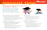 Parent Tips: Help Your Kids Eat Healthy and Move …parent tips Help Your Kids Eat Healthy and Move More Most children won’t change their eating and activity habits ontheir own.