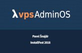 Pavel Šnajdr InstallFest 2018 - blog.vpsfree.czInstallFest 2018. 2 vpsFree.cz ... – With opinionated upstream, LXD is a no-go for us