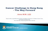 Cancer Challenge in Hong Kong - The Way Forward · 2020-04-28 · Alice Ho Miu Ling Nethersole Charity Foundation Professor in Holistic Cancer Care, University of Hong Kong; Vice-Chairman,