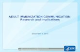 ADULT IMMUNIZATION COMMUNICATION: …...2013/12/06  · CDC Adult Immunization Communication Program Goals Increase awareness of the risks of vaccine-preventable diseases, the benefits