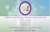 A Multi-Level Gaming Adherence Intervention for HIV+ Youth · • Fighting off HIV (gamification) could be empowering for a group adjusting to new diagnosis • Barriers for those