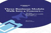 Three Business Models Walk Into a Concert · business. In 2013 the top 100 movies grossed approxi-mately $10 billion, Madonna’s 2012 MDNA tour alone grossed $305 million and another