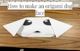 How to make an origami dog face - Weeblyacpathway.weebly.com/uploads/3/0/2/6/30261041/untitled_presentat… · Step 3&4 Fold over the top corner then bring the one side up. Step 5