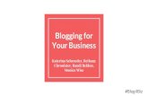 Blogging for Your Business - monicakwise.files.wordpress.com · Blogging Statistics - 53% of marketers say blogging is their top content marketing priority - 43% of people admit to
