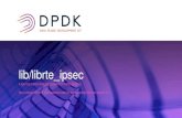 lib/librte ipsec - DPDK · 2020-03-21 · 2 /intro • Create a DPDK native high performance library for IPsec processing. • Develop a modular library built around a core functionality